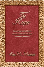 The keeper. Surviving Dark Places In the Light of His Grace cover image