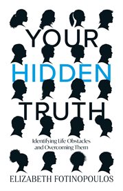Your hidden truth. Identifying Life Obstacles and Overcoming Them cover image