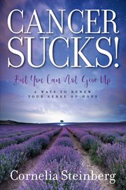 Cancer sucks!. But You Can Not Give Up  - 6 Ways to Renew your Sense of Hope cover image