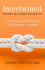 Intertwined. One Baby, Two Couples, Sovereign God cover image