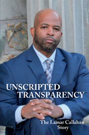 Unscripted transparency the lamar callahan story cover image