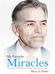 My favorite miracles. True Stories of God's Power, Wisdom, Mercy, Grace, and Love cover image