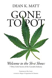Gone to pot. Welcome to the Shit Show: 7 Dirty Little Secrets of the Cannabis Industry cover image