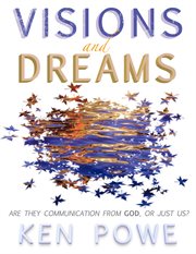 Visions and dreams. Are They Communication from God, or Just Us? cover image