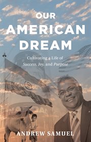 Our american dream. Cultivating a Life of Success, Joy, and Purpose cover image