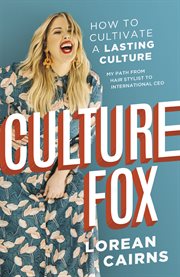 Culture fox. How to Cultivate a Lasting Culture. My Path from Hair Stylist to International CEO cover image