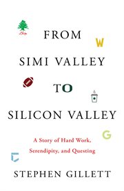 From Simi Valley to Silicon Valley : a Story of Hard Work, Serendipity, And Questing cover image