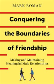Conquering the boundaries of friendship. Making and Maintaining Meaningful Male Relationships cover image