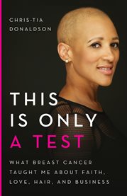 This Is Only a Test : What Breast Cancer Taught Me about Faith, Love, Hair, and Business cover image