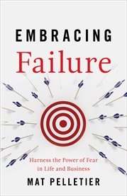 Embracing failure. Harness the Power of Fear in Life and Business cover image