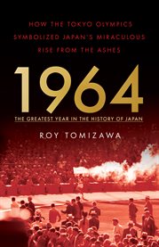 1964 ئ the greatest year in the history of japan. How the Tokyo Olympics Symbolized Japan's Miraculous Rise from the Ashes cover image