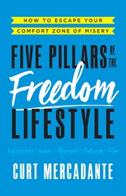 Five pillars of the freedom lifestyle : how to escape your comfort zone of misery cover image