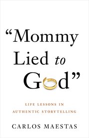 Mommy lied to god. Life Lessons in Authentic Storytelling cover image