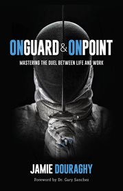 On guard and on point. Mastering the Duel between Life and Work cover image