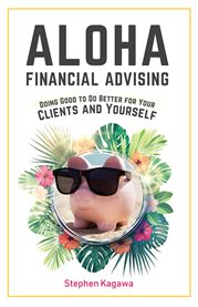 Aloha financial advising. Doing Good to Do Better for Your Clients and Yourself cover image
