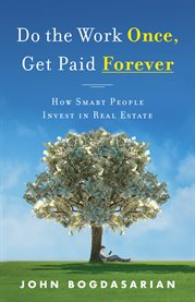 Do the work once, get paid forever. How Smart People Invest in Real Estate cover image