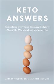 Keto answers : simplifying everything you need to know about the world's most confusing diet cover image