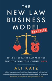 The new law business model. Build a Lucrative Law Practice That You (and Your Clients) Love cover image