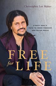 Free for life. A Navy Seal's Path to Inner Freedom and Outer Peace cover image