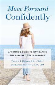 Move forward confidently. A Woman's Guide to Navigating the High-Net-Worth Divorce cover image