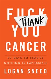 Thank you, cancer. 30 Days to Realize Nothing Is Impossible cover image