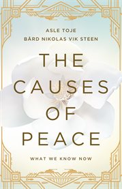 The causes of peace. What We Know Now cover image
