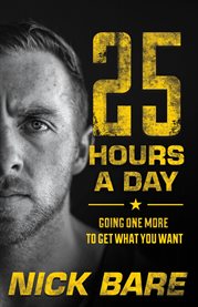 25 hours a day. Going One More to Get What You Want cover image