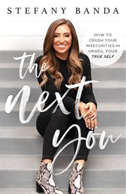 The next you. How to Crush Your Insecurities and Unveil Your True Self cover image