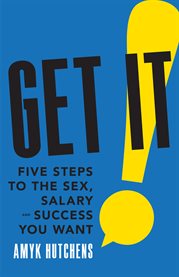 Get it. Five Steps to the Sex, Salary and Success You Want cover image