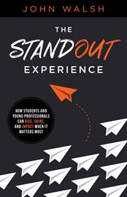 The standout experience. How Students and Young Professionals Can Rise, Shine, and Impact When It Ma cover image