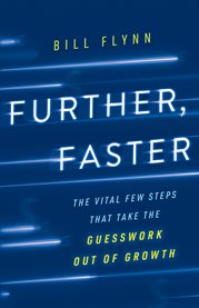 Further, faster. The Vital Few Steps That Take the Guesswork out of Growth cover image