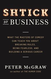 Shtick to business. What the Masters of Comedy Can Teach You about Breaking Rules, Being Fearle cover image