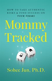 Mommytracked. How to Take Authentic Risks and Find Success On Your Terms cover image