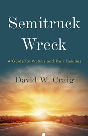 Semitruck wreck. A Guide for Victims and Their Families cover image