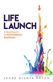 Life launch. A Roadmap to an Extraordinary Adulthood cover image