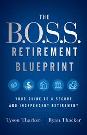 The b.o.s.s. retirement blueprint. Your Guide to a Secure and Independent Retirement cover image