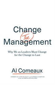 Change (the) management. Why We as Leaders Must Change for the Change to Last cover image