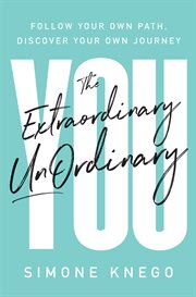 The extraordinary unordinary you. Follow Your Own Path, Discover Your Own Journey cover image
