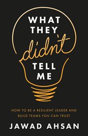 What they didn't tell me. How to Be a Resilient Leader and Build Teams You Can Trust cover image