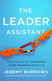 The leader assistant : four pillars of a confident, game-changing assistant cover image