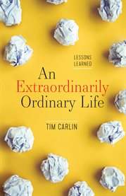 An extraordinarily ordinary life. Lessons Learned cover image