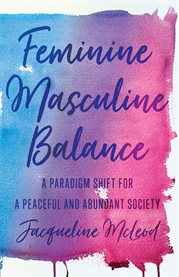 Feminine masculine balance. A Paradigm Shift for a Peaceful and Abundant Society cover image