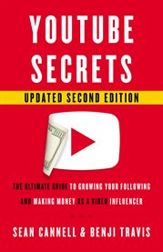 YouTube secrets : the ultimate guide to growing your following and making money as a video influencer cover image