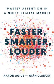 Faster, smarter, louder. Master Attention in a Noisy Digital Market cover image