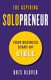The aspiring solopreneur. Your Business Start-Up Bible cover image