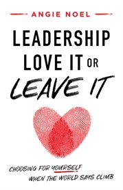 Leadership-love it or leave it. Choosing for Yourself When the World Says Climb cover image