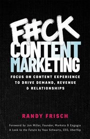 F#ck content marketing. Focus On Content Experience to Drive Demand, Revenue & Relationships cover image
