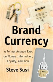 Brand currency. A Former Amazon Exec on Money, Information, Loyalty, and Time cover image