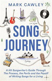Song journey. A Hit Songwriter's Guide Through the Process, the Perils, and the Payoff of Writing Songs for a Livi cover image