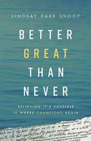 Better great than never. Believing It's Possible Is Where Champions Begin cover image